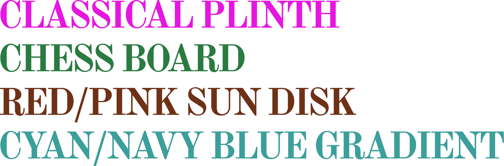 Rows of Colourful text: CLASSICAL PLINTH, CHESS BOARD, RED/PINK SUN DISK, CYAN/NAVY BLUE GRADIENT